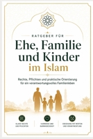 Ratgeber für Ehe, Familie und Kinder im Islam: Rechte, Pflichten und praktische Orientierung für ein verantwortungsvolles Familienleben (German Edition) B0GZTXFW4Q Book Cover