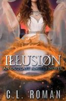 Illusion: An Outcast Angels Novel 1987556577 Book Cover