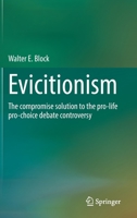 Evictionism: The compromise solution to the pro-life pro-choice debate controversy 9811650136 Book Cover
