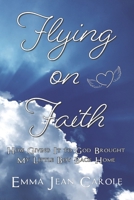 Flying on Faith: How Giving it to God Brought My Little Boy Back Home 1699501297 Book Cover