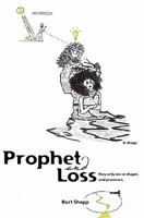 Prophet and Loss: They Only see in Shapes and Promises. 1452804982 Book Cover