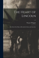 The Heart of Lincoln: the Soul of the Man as Revealed in Story and Anecdote; c.1 1013898907 Book Cover