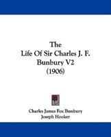 The Life Of Sir Charles J. F. Bunbury V2 (1906) 1165126214 Book Cover