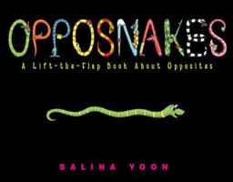 Opposnakes: A Lift-the-Flap Book About Opposites 1416978755 Book Cover