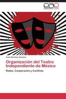 Organización del Teatro Independiente de México: Redes, Cooperación y Conflicto 3844341021 Book Cover