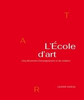 L'ECOLE D'ART. CINQ DECENNIES D'ENSEIGNEMENT ET DE CREATION 2766300376 Book Cover