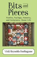 Bits and Pieces: Stories, Sayings, Sonnets, and Scriptures About Life 1977201768 Book Cover