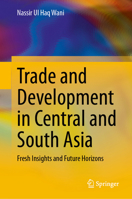 Trade and Development in Central and South Asia: Fresh Insights and Future Horizons 9819527279 Book Cover