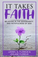 It Takes Faith: Believing In The Sovereignty and Faithfulness of God B08R6MTHRL Book Cover