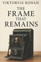 The Frame That Remains B0FNR18CTG Book Cover