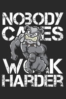 Nobody Cares Work Harder: Funny Workout Notebook for any bodybuilding and fitness enthusiast. DIY Dog Lovers Gym Motivational Quotes Inspiration Planner Exercise Diary Note Book - 120 Lined Pages 1673964842 Book Cover
