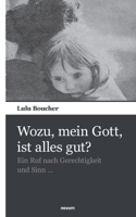 Wozu, mein Gott, ist alles gut?: Ein Ruf nach Sinn und Gerechtigkeit ... 3903468096 Book Cover