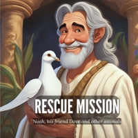Rescue Mission: Noah, his friend Dove and other animals B0CKLZFTYQ Book Cover