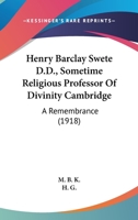 Henry Barclay Swete D.D., Sometime Religious Professor Of Divinity Cambridge: A Remembrance 0548714053 Book Cover