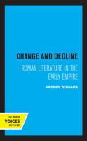 Change and Decline: Roman Literature in the Early Empire 0520336860 Book Cover