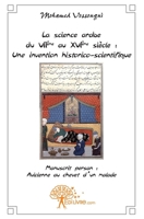 La science arabe du VIIème au XVIème siècle: Une invention historico - scientifique (French Edition) 2812115394 Book Cover