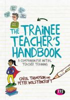 The Trainee Teacher′s Handbook: A companion for initial teacher training 1529728797 Book Cover