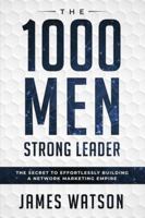 Psychology For Leadership - The 1000 Men Strong Leader (Business Negotiation): The Secret to Effortlessly Building a Network Marketing Empire (Influence People) 9814950130 Book Cover