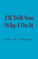 I'll Tell You Why I Do It B0CHGX16MG Book Cover