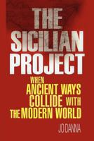 The Sicilian Project: When Ancient Ways Collide with the Modern World 1465369287 Book Cover