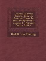 L'esprit Du Droit Romain: Dans Les Diverses Phases De Son Développement, Volume 4 1016395981 Book Cover
