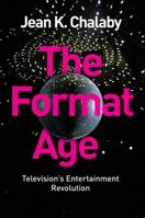 The Format Age: Television's Entertainment Revolution 1509502599 Book Cover