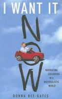 I Want It Now: Navigating Childhood in a Materialistic World 0230602533 Book Cover