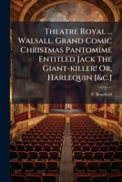 Theatre Royal ... Walsall. Grand Comic Christmas Pantomime Entitled Jack The Giant-killer! Or, Harlequin [&c.]. 1286610214 Book Cover