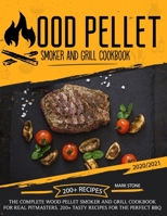 Wood Pellet Smoker Grill Cookbook: The Complete Wood Pellet Smoker and Grill Cookbook. 200+ Tasty Recipes for the Perfect BBQ B08HGZK741 Book Cover