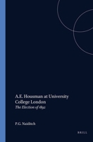 A.E. Housman at University College London: The Election of 1893 9004088482 Book Cover