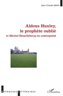 Aldous Huxley, le prophète oublié: et Michel Houellebecq en contrepoint (Approches Littéraires) (French Edition) 2343139768 Book Cover