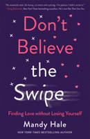 Don't Believe the Swipe: Finding Love Without Losing Yourself 0800738837 Book Cover