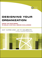 Designing Your Organization: Using the STAR Model to Solve 5 Critical Design Challenges 0787994944 Book Cover