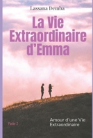 la vie extraordinaire d'Emma partie 2: amour d'une vie extraordinaire B0C2S6B5SM Book Cover