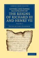 Letters And Papers Illustrative Of The Reigns Of Richard III And Henry VII, V1 1018660445 Book Cover