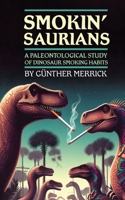 Smokin' Saurians: A Paleontological Study of Dinosaur Smoking Habits 1778904157 Book Cover