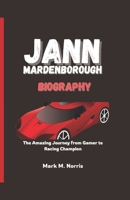 JANN MARDENBOROUGH BIOGRAPHY: The Amazing Journey from Gamer to Racing Champion B0DPZ29ZMG Book Cover
