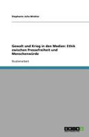 Gewalt und Krieg in den Medien: Ethik zwischen Pressefreiheit und Menschenwürde 3640855639 Book Cover