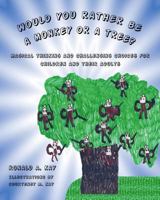 Would You Rather Be A Monkey Or A Tree?: Magical thinking and challenging choices for children and their adults 1480272426 Book Cover