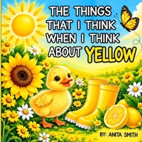 The things that I think when I think about yellow 1738282279 Book Cover