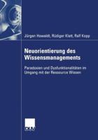 Neuorientierung des Wissensmanagements: Paradoxien und Dysfunktionalitäten im Umgang mit der Ressource Wissen 382440768X Book Cover