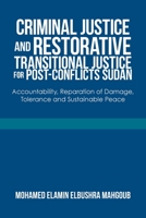 Criminal Justice and Restorative Transitional Justice for Post-Conflicts Sudan: Accountability, Reparation of Damage, Tolerance and Sustainable Peace 1669832805 Book Cover