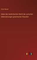 Ueber den textkritischen Werth der syrischen Uebersetzungen griechischer Klassiker 3368509314 Book Cover