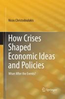 How Crises Shaped Economic Ideas and Policies: Wiser After the Events? 3319386603 Book Cover