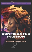 Confiscated Passion: The Forbidden Love B0C9SP2VH8 Book Cover