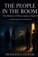 The People in The Room: The Mystery of Who Come to Take Us B0HDS8R134 Book Cover