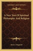 A New Text of Spiritual Philosophy and Religion 1162917865 Book Cover