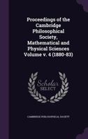 Proceedings of the Cambridge Philosophical Society, Mathematical and Physical Sciences Volume V. 4 (1880-83) 1172052654 Book Cover