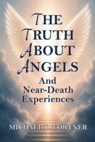 The Truth About Angels and Near-Death Experiences B0CN3Y19R5 Book Cover