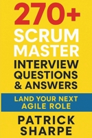270+ Scrum Master Interview Questions & Answers: Land Your Next Agile Role B0FNKLCWZR Book Cover